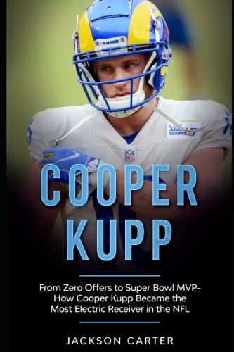 Cooper Kupp: From Zero Offers To Super Bowl Mvp: How Cooper Kupp Became The Most Electric Receiver In The Nfl