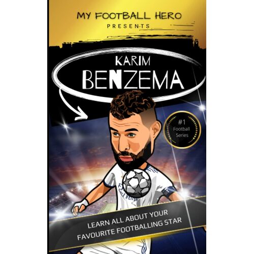 My Football Hero: Karim Benzema: Learn All About Your Favourite Football Star (My Football Hero - Football Biographies For Kids)