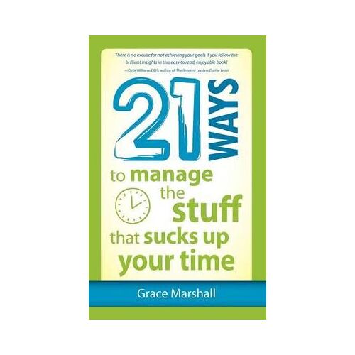 21 Ways To Manage The Stuff That Sucks Up Your Time