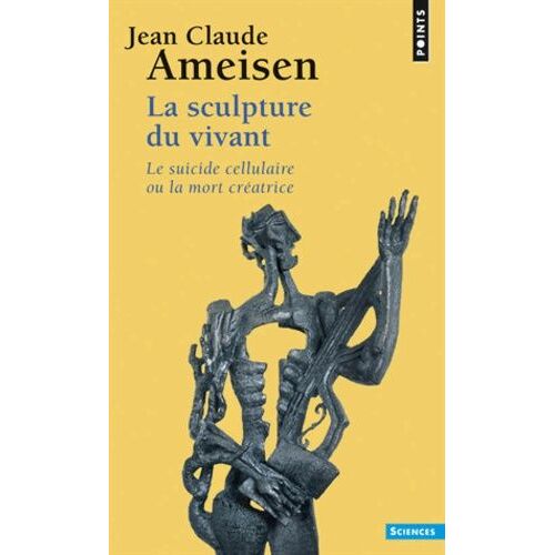 La Sculpture Du Vivant - Le Suicide Cellulaire Ou La Mort Créatrice