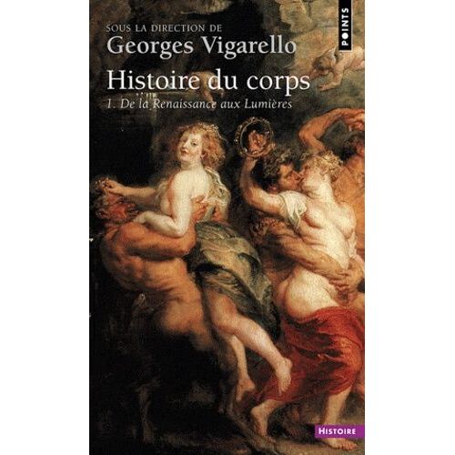 Histoire Du Corps - Tome 1, De La Renaissance Aux Lumières