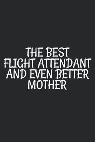 The Best Flight Attendant And Even Better Mother: Cute Flight Attendant Journal Notebook Gifts- Funny Flight Attendant Lover Notebook Gift For Kids & ... Watercolor Floral Journal Interior 6x9in 110p