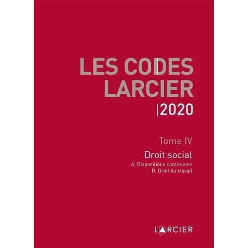 Code Larcier - Tome Iv, Droit Social - Edition 2020