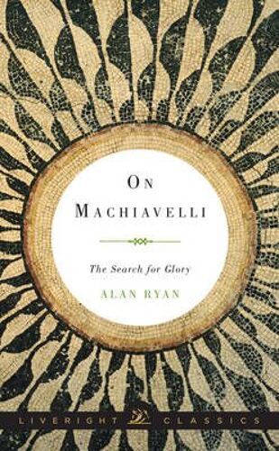 On Machiavelli: The Search For Glory