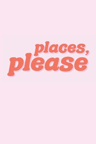 Places, Please: Rehearsal Notes For Stage Managers - 6x9 College Ruled Lined Notebook Or Journal For Technical Theatre Stage Crew (Great Theater Gift)