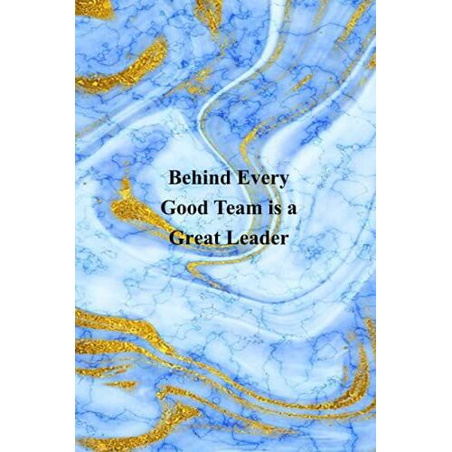 Behind Every Good Team Is A Great Leader: Funny Notebook For The Office - Coworkers - Team ( Size 6x9 Inches - 120 Lined Pages).