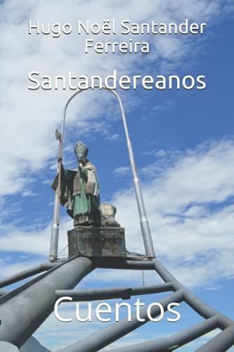 Santandereanos: Cuentos (Cuentos De Hugo Noël Santander Ferreira)