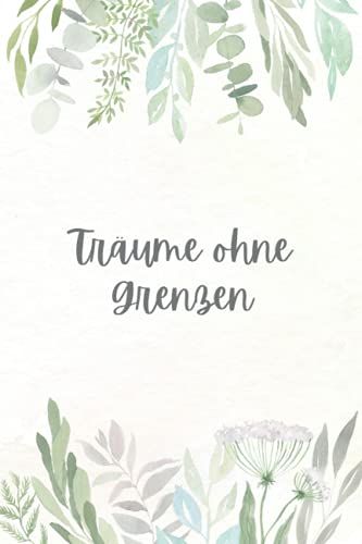 Träume Ohne Grenzen, 90 Tage Für Mehr Dankbarkeit, Achtsamkeit Und Besinnung: Unterhaltsames Tagebuch, Einfach Auszufüllen, Um Positive Gewohnheiten, ... Geeignet Für Kinder Und Erwachsene (Pflanzen)