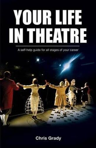 Grady, C: Your Life In Theatre: A Self-Help Guide For All St