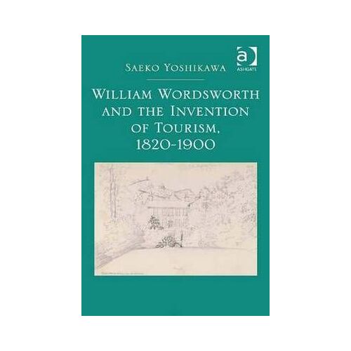 William Wordsworth And The Invention Of Tourism, 1820-1900