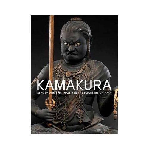 Kamakura: Realism And Spirituality In The Sculpture Of Japan