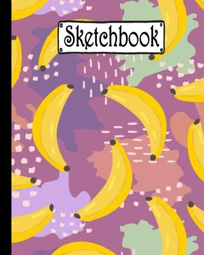 Sketchbook: Banana Notebook For Drawing, Writing, Painting, Sketching Or Doodling , Large (8 X 10 Inches) For Teens Kids Students Girls For Home School College For ...