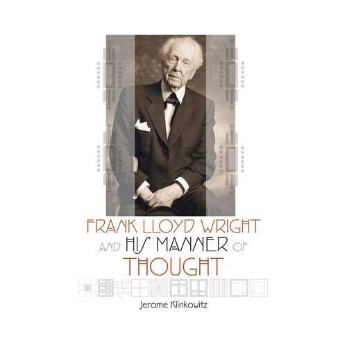 Frank Lloyd Wright And His Manner Of Thought