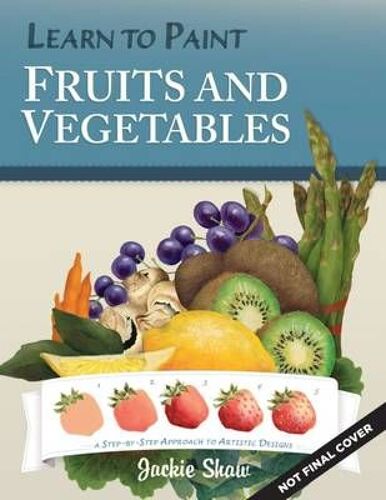 Jackie Shaw's Learn To Paint Fruits & Vegetables