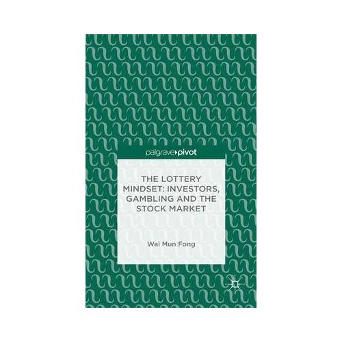 The Lottery Mindset: Investors, Gambling And The Stock Market