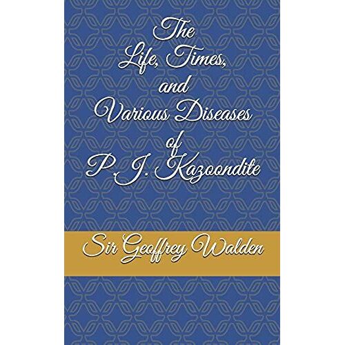 The Life, Times And Various Diseases Of P.J. Kazoondite