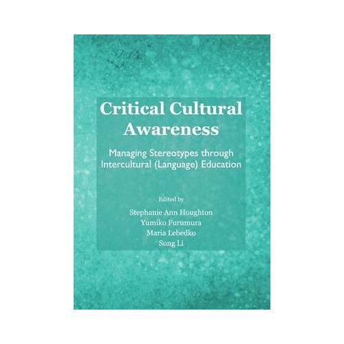 Critical Cultural Awareness: Managing Stereotypes Through Intercultural (Language) Education