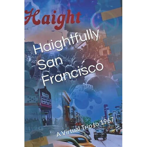 Haightfully San Francisco: A Virtual Trip To 1967