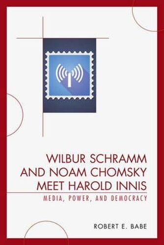 Wilbur Schramm And Noam Chomsky Meet Harold Innis