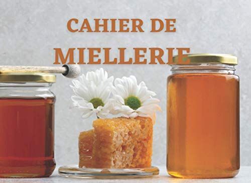 Cahier De Miellerie: Indispensable Pour Assurer La Traçabilité De Votre Production | Conforme Aux Exigences Réglementaires Pour La Vente De Votre Miel | Spécial Apiculteur