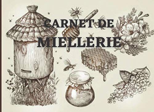 Cahier De Miellerie: Indispensable Pour Assurer La Traçabilité De Votre Production | Conforme Aux Exigences Réglementaires Pour La Vente De Votre Miel | Spécial Apiculteur