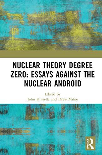 Nuclear Theory Degree Zero: Essays Against The Nuclear Android