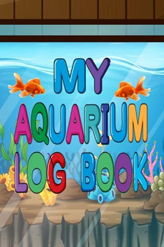 My Aquarium Log Book: Fish Keeping Journal - In This Log Book For Your Aquarium You Can Record Water Tests, Water Changes, Treatments Given, ... Checks And More. Space For Additional Notes.