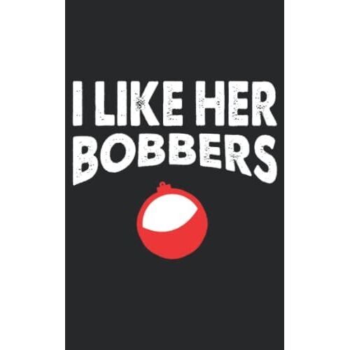 I Like Her Bobbers: Funny Fishing Notebook Journal , 5x8 Inches Paperback 100 Pages