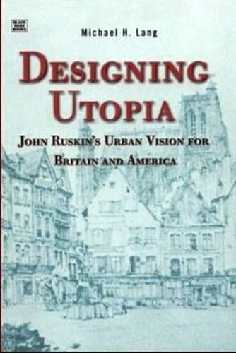 Designing Utopia: John Ruskin's Urban Vision For Britain & America