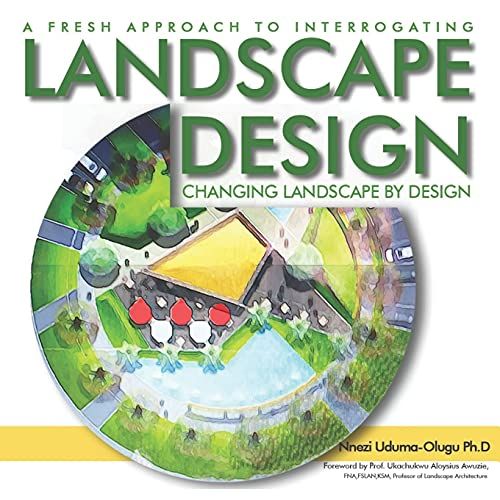 A Fresh Approach To Interrogating Landscape Design: Changing Landscape By Design