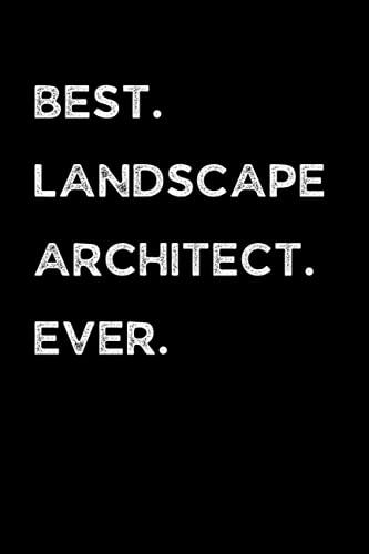 Best Landscape Architect Ever: Landscape Architecture Notebook With Lined Pages, A Great Appreciation Gift Idea For Landscape Architects