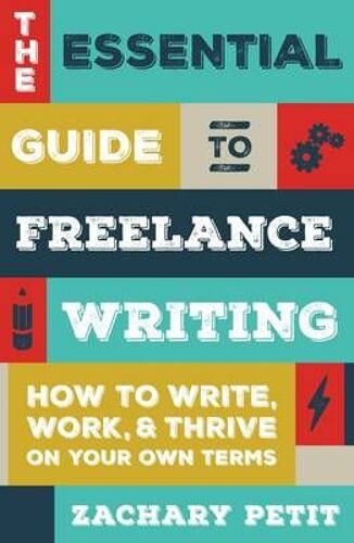 The Essential Guide To Freelance Writing