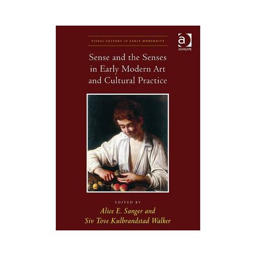 Sense And The Senses In Early Modern Art And Cultural Practice
