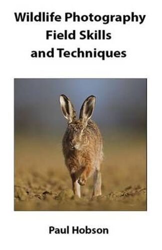 Wildlife Photography Field Skills And Techniques