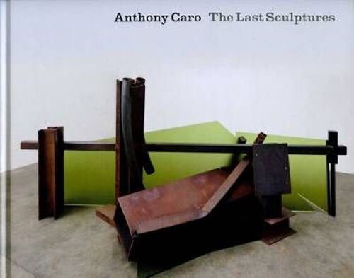 Anthony Caro - The Last Sculptures