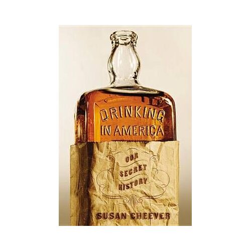 Drinking In America: Our Secret History
