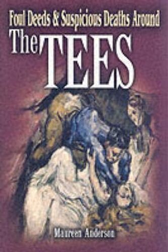 Foul Deeds And Suspicious Deaths Around The Tees