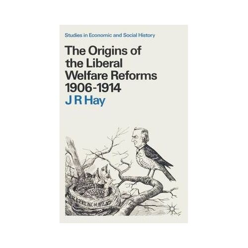 The Origins Of The Liberal Welfare Reforms 1906-1914
