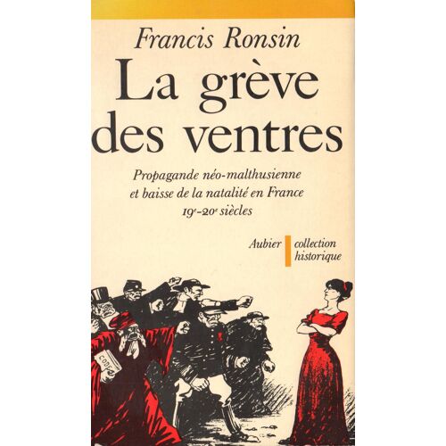 La Grève Des Ventres - Propagande Néo-Malthusienne Et Baisse De La Natalité En France 19e-20e Siècles