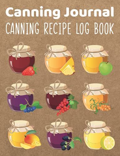 Canning Journal Canning Recipe Log Book: Preserving Cookbook/Ingredients Record Book/Preparation Procedures Organizer/Processing Technique Notes With ... Spring Additions Cook Time,Fruits,Vegetables