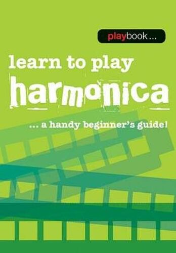 Playbook - Learn To Play Harmonica: A Handy Beginner's Guide!