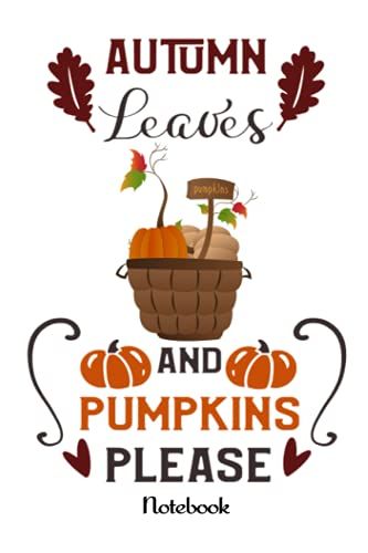 Notebook - Autumn Leaves And Pumpkin Please 585: College Ruled Notebook Pumpkin Autumn Leaves Scene Design Journal_114 Pages, 6x9, Soft Cover, Matte Finish