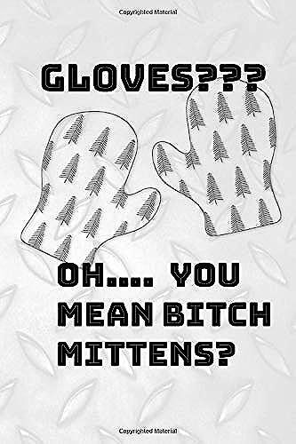 Gloves? Oh... You Mean Bitch Mittens?: The Mechanic In Your Life Will Love This Book. Notes, Budget, Doodle Or Draw Pages.
