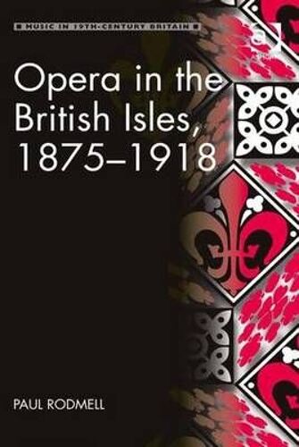 Opera In The British Isles, 1875-1918