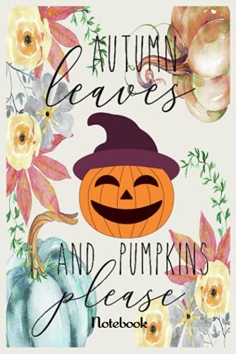 Notebook - Autumn Leaves And Pumpkin Please 431: College Ruled Notebook Pumpkin Autumn Leaves Scene Design Journal_114 Pages, 6x9, Soft Cover, Matte Finish