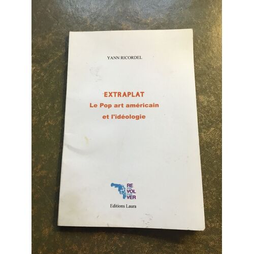 Extraplat, Le Pop Art Américain Et L’Idéologie. Yann Ricordel.