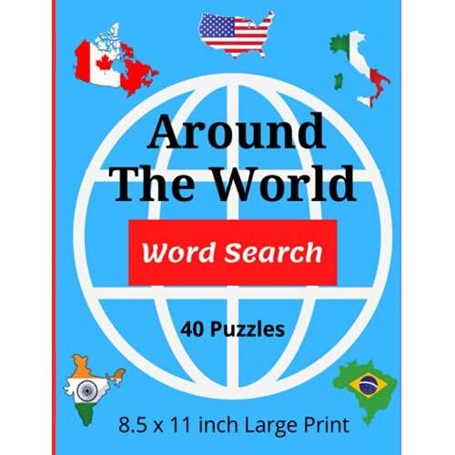 Around The World Word Search: 40 Puzzles 8.5 X 11 Inch Large Print: Exercise Your Brain | Fun And Relaxing Word Seek And Find For Teens, Adults, And Seniors | Solutions Included
