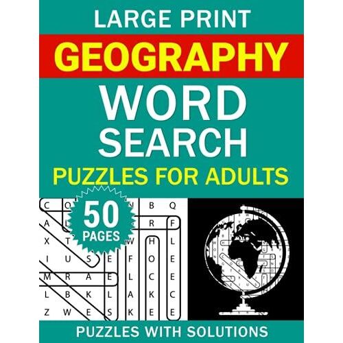 Large Print Geography Word Search Puzzles For Adults: Geography Word Search Book For Adults With A Huge Supply And Solutions Of Puzzles (Word Search: Fun Exercise For Your Brain)