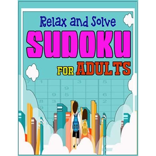 Relax And Solve Sudoku For Adults: Take A Break, Relax, And Do A Little Puzzling.