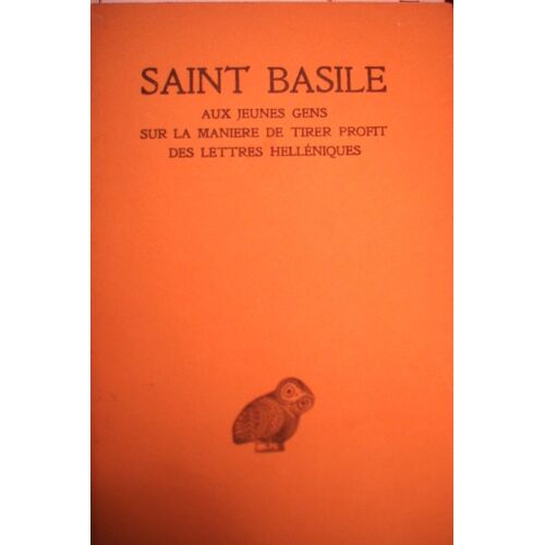 Saint Basile, Aux Jeunes Gens Sur La Manière De Tirer Profit Des Lettres Helléniques, Texte Établi Et Traduit Par L'abbé Fernand Boulanger, Association Guillaume Budé, C U F, 1965, In-8, 74 Pages.